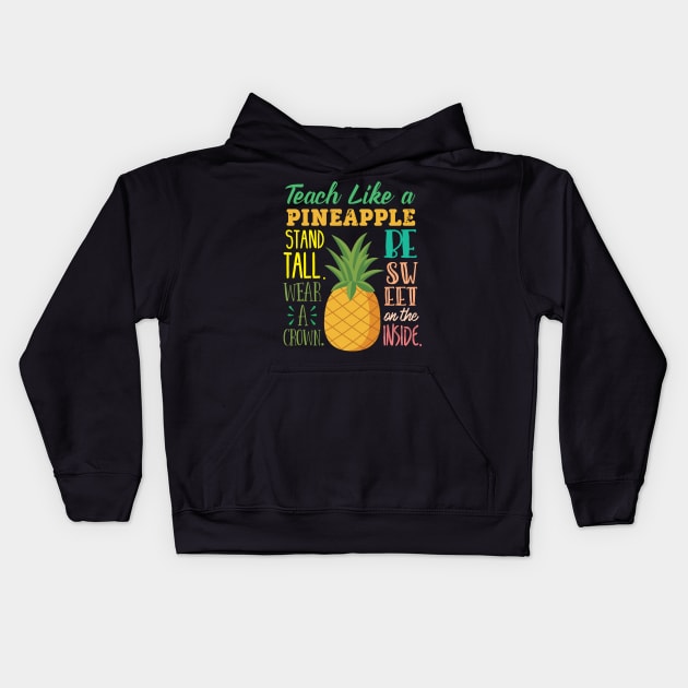 Teach Like A Pineapple Teacher Kids Hoodie by GDLife